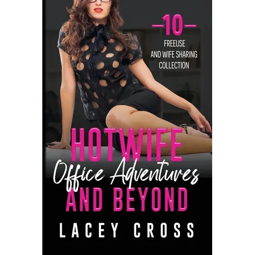 Hotwife Office Adventures and Beyond: 10 Freeuse and Wife-Sharing Collection - Paperback