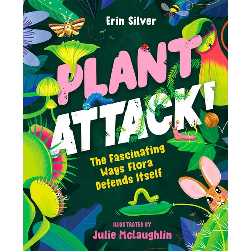 Plant Attack!: The Fascinating Ways Flora Defends Itself - Hardcover