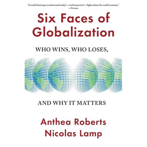 Six Faces of Globalization: Who Wins, Who Loses, and Why It Matters - Paperback