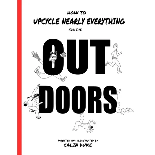 How To Upcycle Nearly Everything For The Outdoors: Beginning Sewing DIY Projects - Paperback