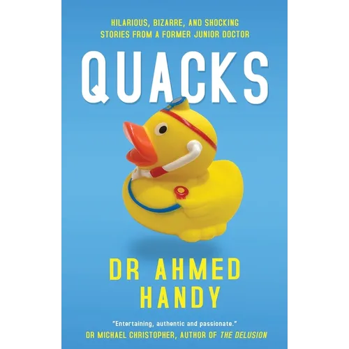 Quacks: Hilarious, Bizarre, and Shocking Stories from a Former Junior Doctor