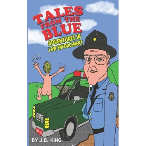 Tales From the Blue: Adventures in Law Enforcement - Paperback