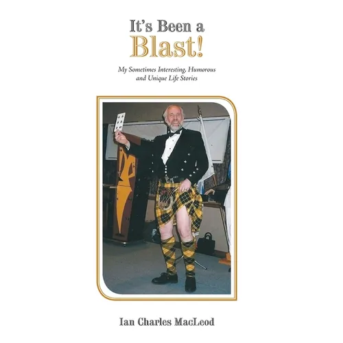 It's Been a Blast!: My Sometimes Interesting, Humorous and Unique Life Stories - Hardcover