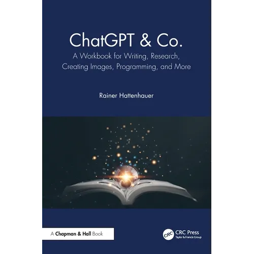 ChatGPT & Co.: A Workbook for Writing, Research, Creating Images, Programming, and More - Paperback