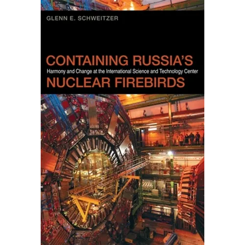 Containing Russia's Nuclear Firebirds: Harmony and Change at the International Science and Technology Center - Paperback