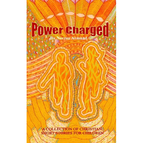Power Charged: A Collection of Christian Short Stories for Children - Paperback