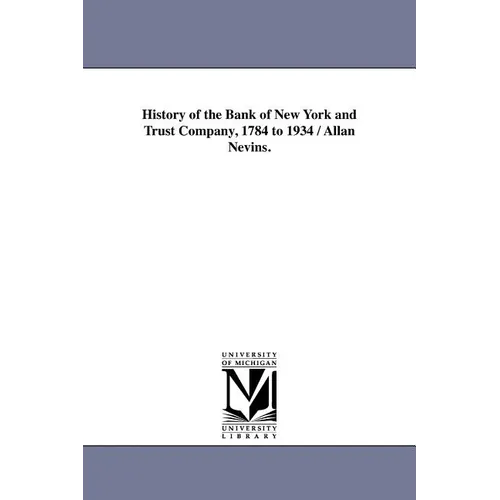 History of the Bank of New York and Trust Company, 1784 to 1934 / Allan Nevins. - Paperback