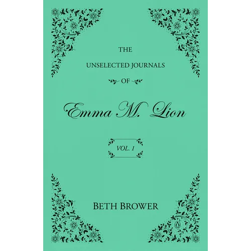 The Unselected Journals of Emma M. Lion: Vol. 1 - Paperback