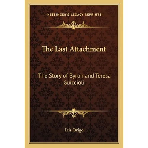 The Last Attachment: The Story of Byron and Teresa Guiccioli - Paperback