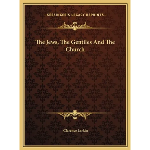 The Jews, The Gentiles And The Church - Hardcover
