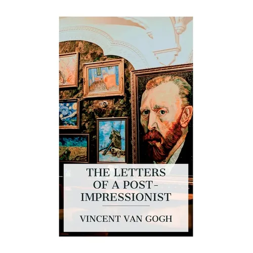 The Letters of a Post-Impressionist: Being the Familiar Correspondence of Vincent Van Gogh - Paperback