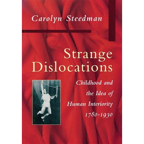 Strange Dislocations: Childhood and the Idea of Human Interiority - Hardcover