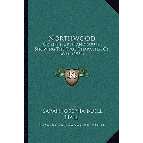 Northwood: Or Life North And South, Showing The True Character Of Both (1852) - Paperback