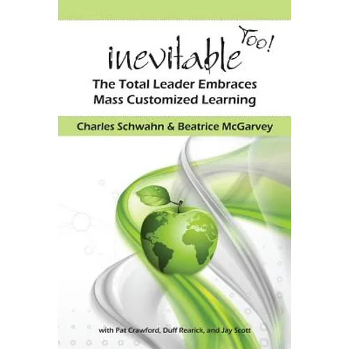 Inevitable Too!: The Total Leader Embraces Mass Customized Learning - Paperback