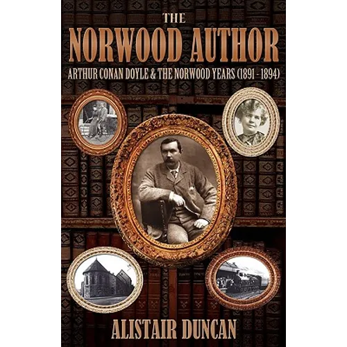 The Norwood Author - Arthur Conan Doyle and the Norwood Years (1891 - 1894) - Paperback