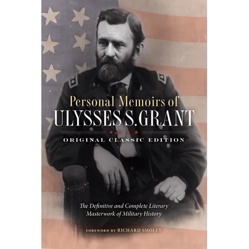 Personal Memoirs of Ulysses S. Grant (Original Classic Edition): The Definitive and Complete Literary Masterwork of Military History - Paperback