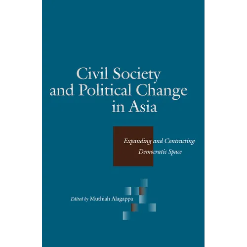 Civil Society and Political Change in Asia: Expanding and Contracting Democratic Space - Paperback