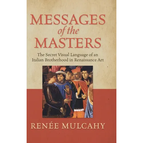 Messages of the Masters: The Secret Visual Language of an Italian Brotherhood in Renaissance Art - Hardcover