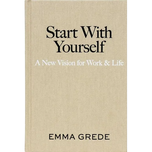 Start with Yourself: A New Vision for Work & Life - Hardcover