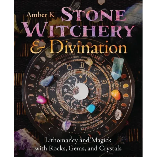 Stone Witchery & Divination: Lithomancy and Magick with Rocks, Gems, and Crystals - Paperback