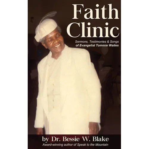 Faith Clinic: Sermons, Testimonies and Songs of Evangelist Tommie Waites - Paperback