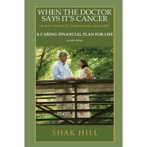 When The Doctor Says It's Cancer: A Caring Financial Plan For Life
