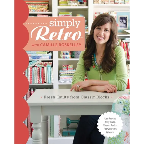 Simply Retro with Camille Roskelley: Fresh Quilts from Classic Blocks - Paperback