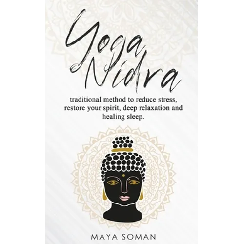 Yoga Nidra: Traditional method to reduce stress, restore your spirit, deep relaxation and healing sleep. - Paperback