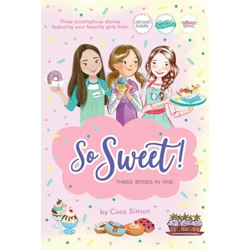 So Sweet! Three Books in One: Katie and the Cupcake Cure; Sunday Sundaes; Hole in the Middle - Paperback