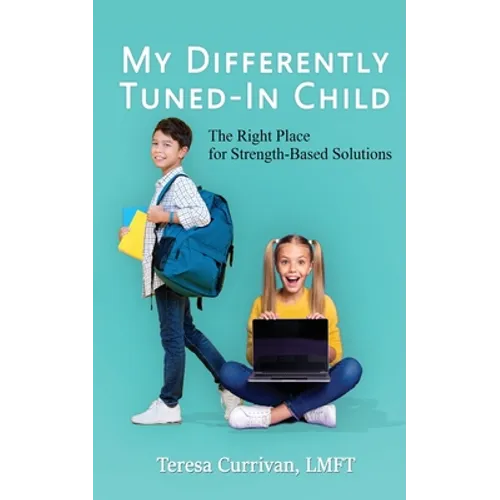 My Differently Tuned-In Child: The Right Place for Strength-Based Solutions - Paperback