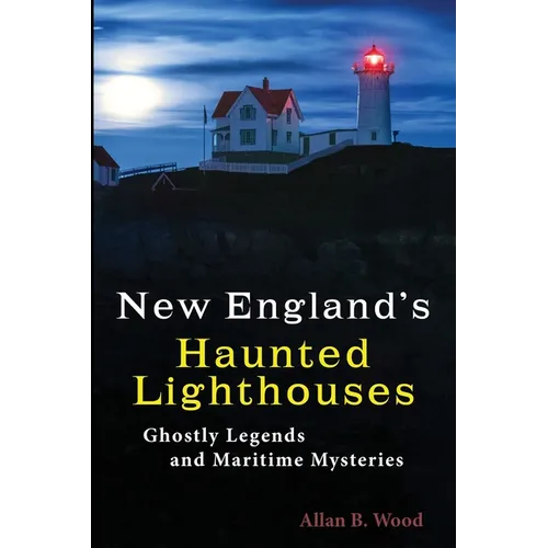 New England's Haunted Lighthouses: Ghostly Legends and Maritime Mysteries