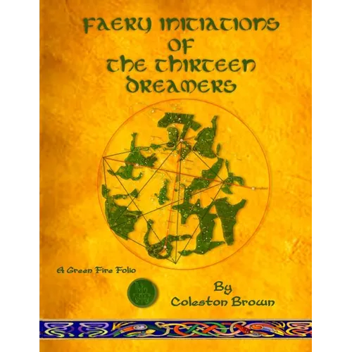 Faery Initiations of The Thirteen Dreamers: A Green Fire Folio - Paperback