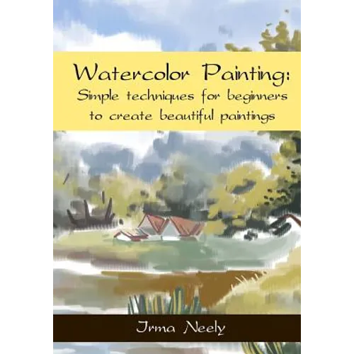 Watercolor Painting: Simple techniques for beginners to create beautiful paintings - Paperback
