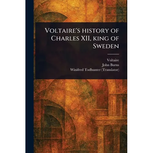 Voltaire's History of Charles XII, King of Sweden - Paperback