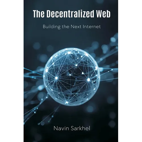 The Decentralized Web: Building the Next Internet - Paperback