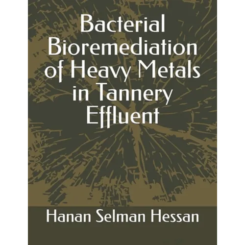 Bacterial Bioremediation of Heavy Metals in Tannery Effluent - Paperback