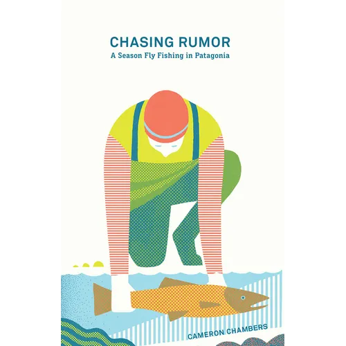 Chasing Rumor: A Season Fly Fishing in Patagonia - Paperback