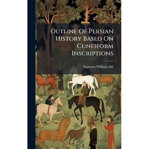 Outline Of Persian History Based On Cuneiform Inscriptions - Hardcover