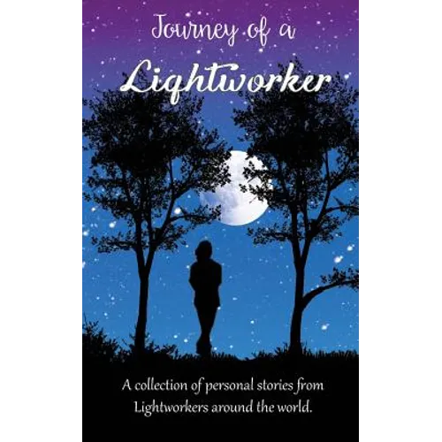 Journey of a Lightworker: A collection of personal stories from Lightworkers around the world - Paperback