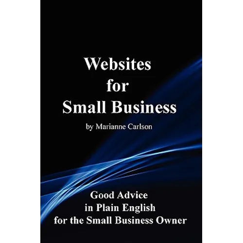 Websites for Small Business: Good Advice in Plain English for the Small Business Owner - Paperback