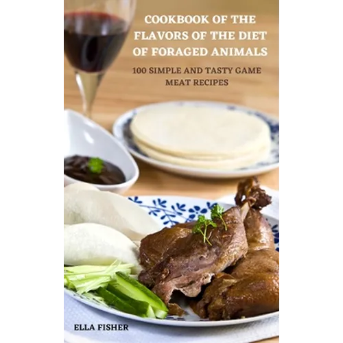 Cookbook of the Flavors of the Diet of Foraged Animals - Hardcover