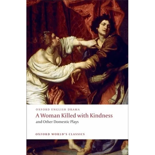 A Woman Killed with Kindness and Other Domestic Plays - Paperback