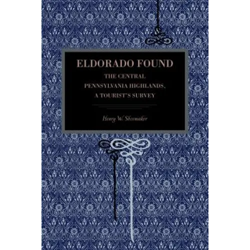 Eldorado Found: The Central Pennsylvania Highlands; A Tourist's Survey - Paperback