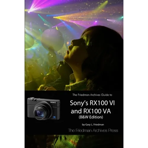 The Friedman Archives Guide to Sony's RX100 VI and RX100 VA (B&W Edition) - Paperback