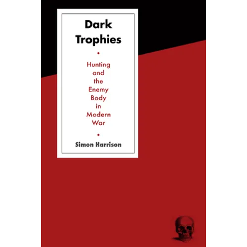 Dark Trophies: Hunting and the Enemy Body in Modern War - Paperback