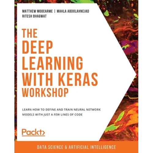 The Deep Learning with Keras Workshop: Learn how to define and train neural network models with just a few lines of code - Paperback