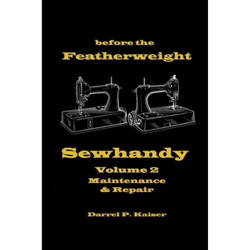 before the Featherweight - Sewhandy Volume 2 Maintenance & Repair - Paperback
