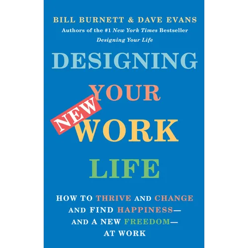 Designing Your New Work Life: How to Thrive and Change and Find Happiness--And a New Freedom--At Work - Paperback