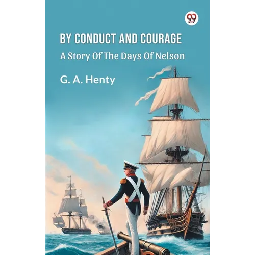 By Conduct And Courage A Story Of The Days Of Nelson - Paperback