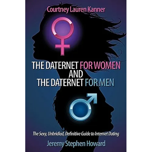 The Daternet for Women and The Daternet for Men: The Sexy, Unbridled, Definitive Guide to Internet Dating - Paperback